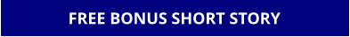 FREE BONUS SHORT STORY